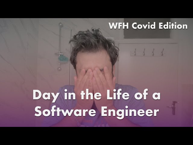 Day in the Life of a Software Engineer: WFH Covid Edition