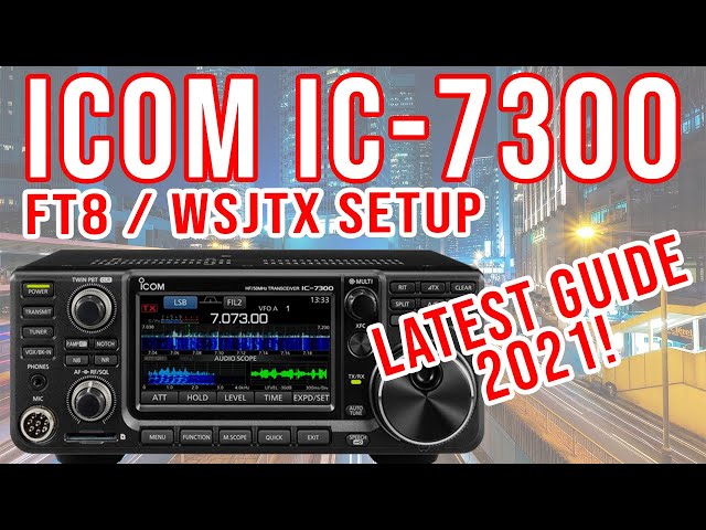 ICOM IC-7300 / WSJT-X FT8 Latest 2021 Setup Guide V1.4 or Higher