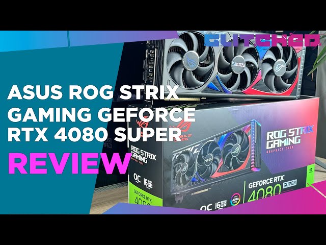 ASUS ROG Strix RTX 4080 SUPER Review