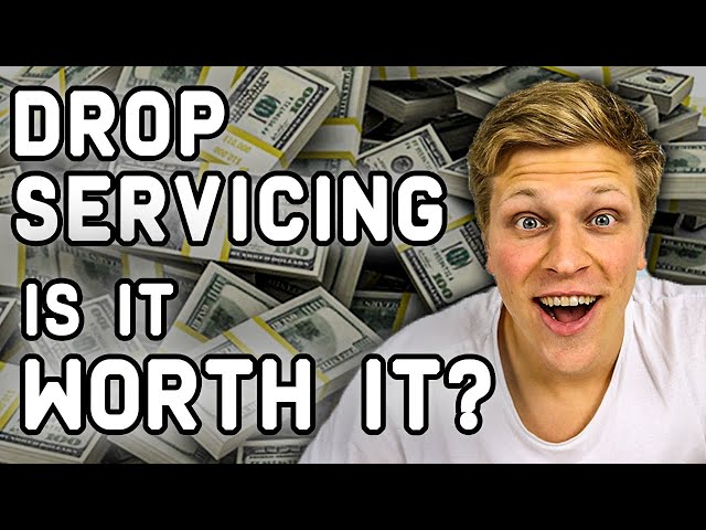 Is Drop Servicing Worth it?