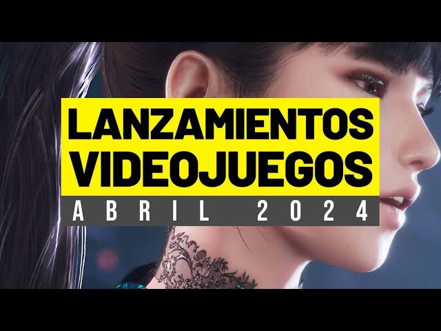 LOS VIDEOJUEGOS QUE SALEN EN ABRIL DE 2024