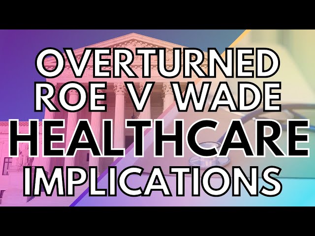 What Does this Mean For Healthcare Overall? Roe V Wade Overturned | New Abortion Laws