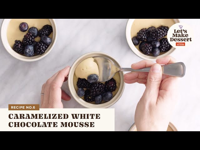 How to Make Caramelized White Chocolate Mousse | Let's Make Dessert