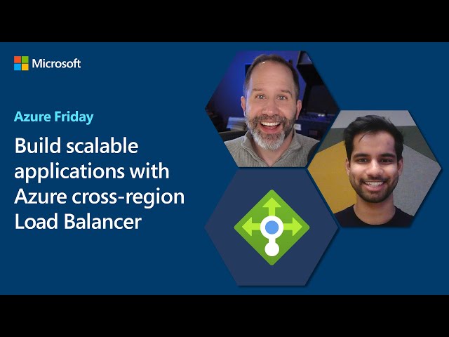 Build scalable applications with Azure cross-region Load Balancer | Azure Friday