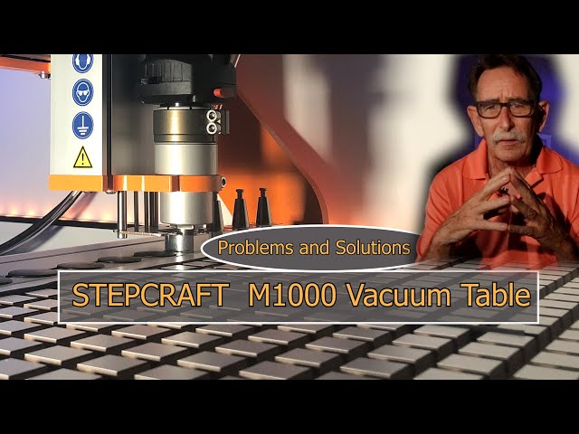 CNC Vacuum Tables, What I wish I knew before I bought, Stepcraft M1000