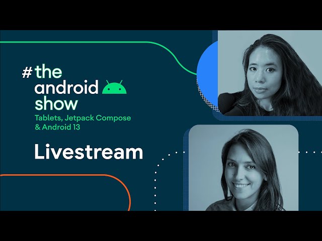 #TheAndroidShow: Tablets, Jetpack Compose, and Android 13