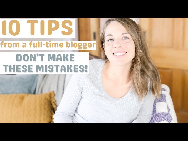 Don't make these mistakes when you start a blog! TOP BLOGGING TIPS FROM A FULL TIME BLOGGER