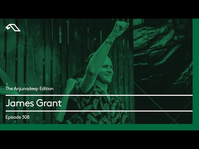 The Anjunadeep Edition 308 with James Grant