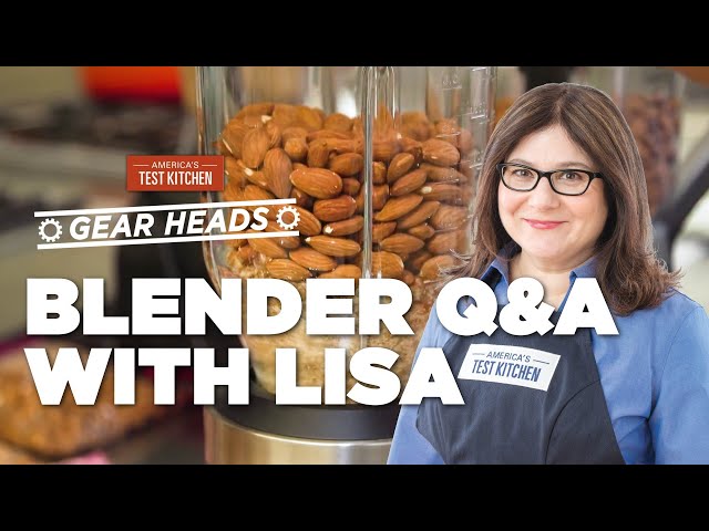 Equipment Expert Lisa McManus Answers Your Questions About Blenders | Gear Heads