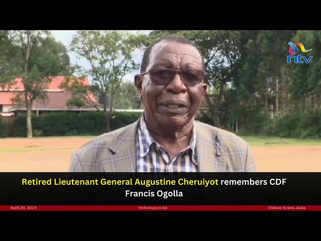 Retired Lieutenant General Augustine Cheruiyot remembers CDF Francis Ogolla