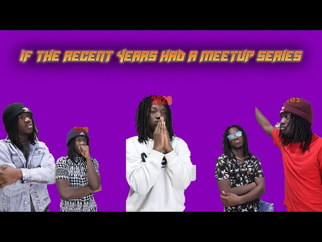If the Recent Years Had a Meetup (COMPLETE SERIES!!!)