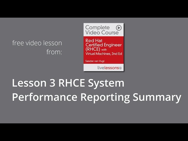 Lesson 3 Summary RHCE System Performance Reporting, RHCE Complete Video Course,