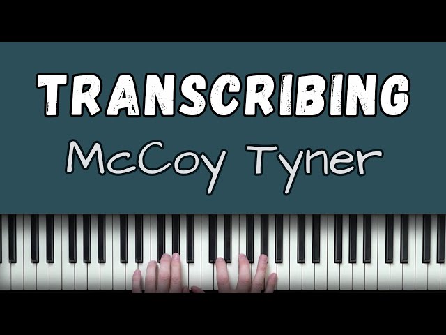 Transcribing McCoy Tyner LIVE