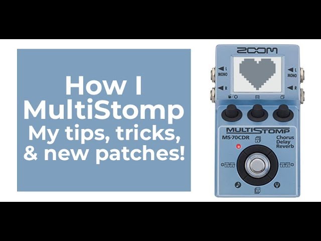 How I MultiStomp: My tips and tricks for getting the most out of yr Zoom MultiStomp