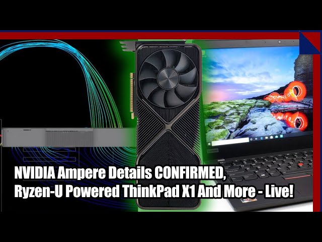 NVIDIA Ampere Details CONFIRMED, Ryzen-Powered ThinkPad X13 & More, Live! HH 2.5 Geeks Podcast