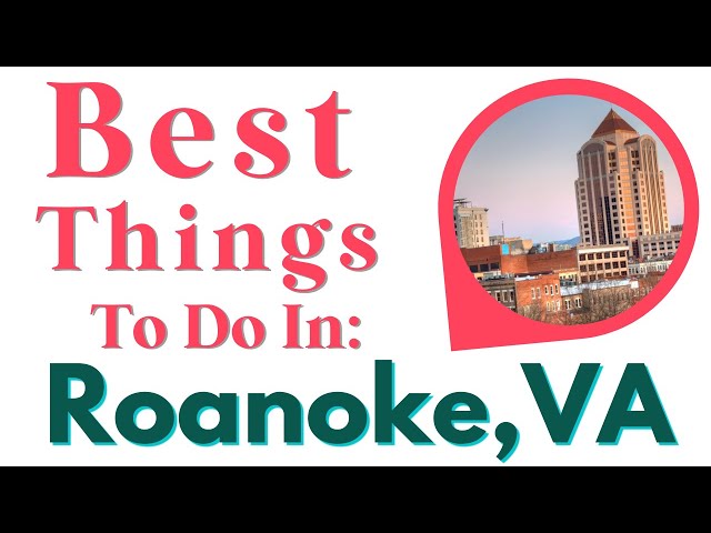 Best Things To Do In Roanoke, Virginia: Can't Miss These Attractions and Dining!