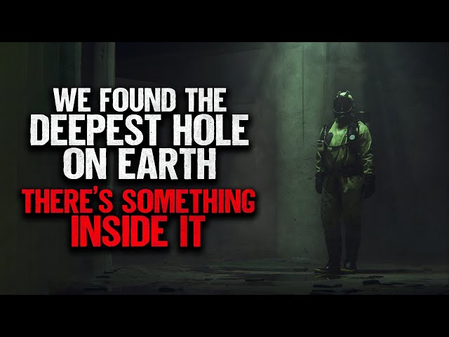 "We Found The Deepest Hole On Earth. There's Something Inside It" | Creepypasta | Horror Story