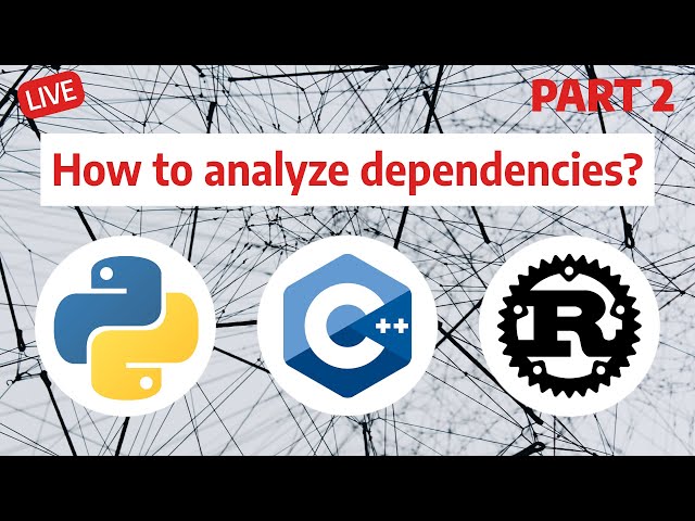 How to analyze Python, Cpp and Rust dependencies? PART 2
