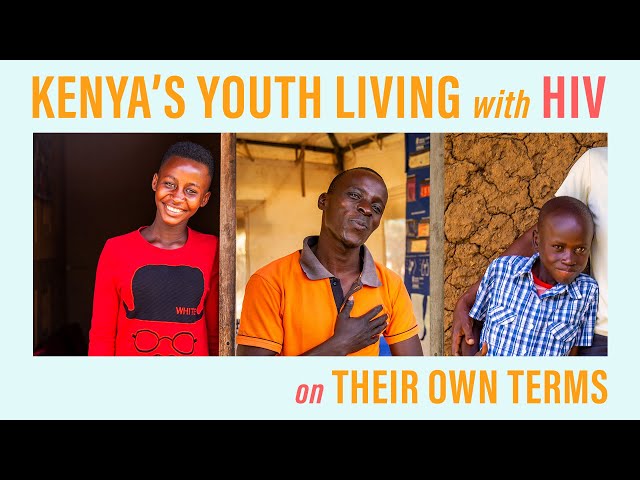 Kenya's Youth Living with HIV on Their Own Terms