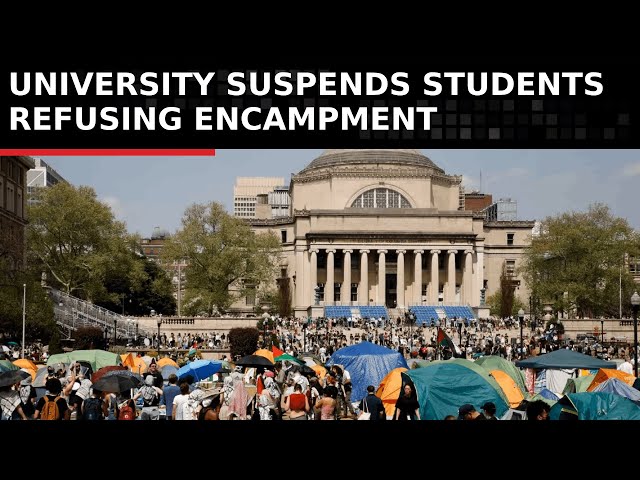 Columbia University Pro-Palestine Protest: Students Suspended for Defying Encampment Order