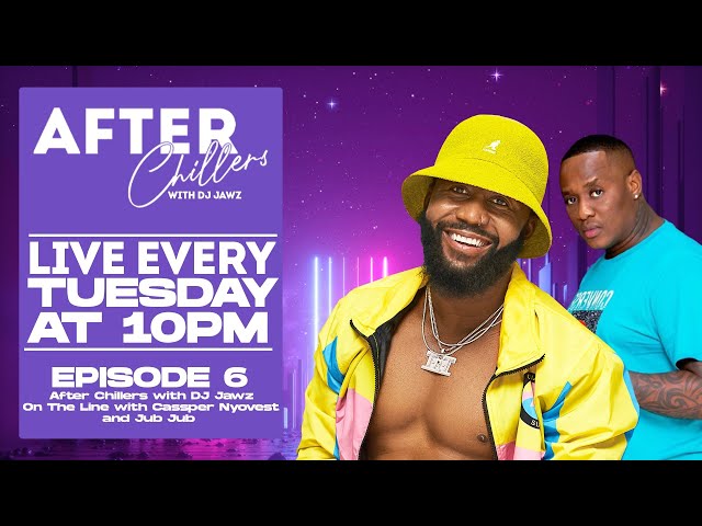 After Chillers with DJ Jawz| On The Line with Cassper Nyovest and Jub Jub