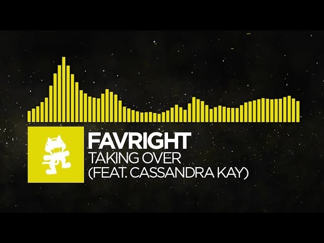 [Electro] - Favright - Taking Over (feat. Cassandra Kay) [Monstercat Release]