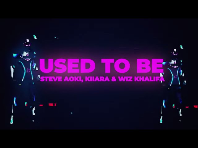 Steve Aoki & Kiiara - Used To Be (feat. Wiz Khalifa) [Official Lyric Video]