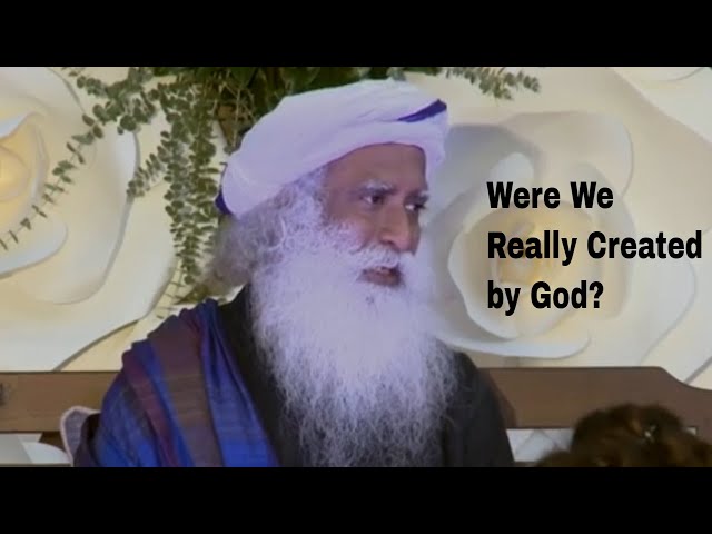 Were We Really Created by God? - Sadhguru