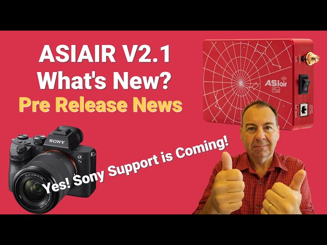 Whats New in ASIAIR 2.1 - Sony Camera Support is here and more - Watch for latest release news