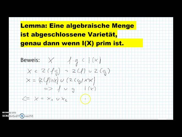 Lemma: Eine algebraische Menge ist abgeschlossene Varietät,  genau dann wenn I(X) prim ist.