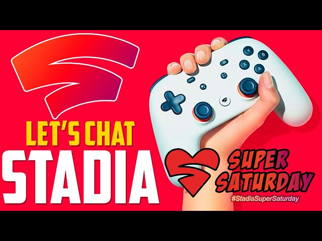 Let's Chat Stadia!  Stadia Super Saturday Madness!
