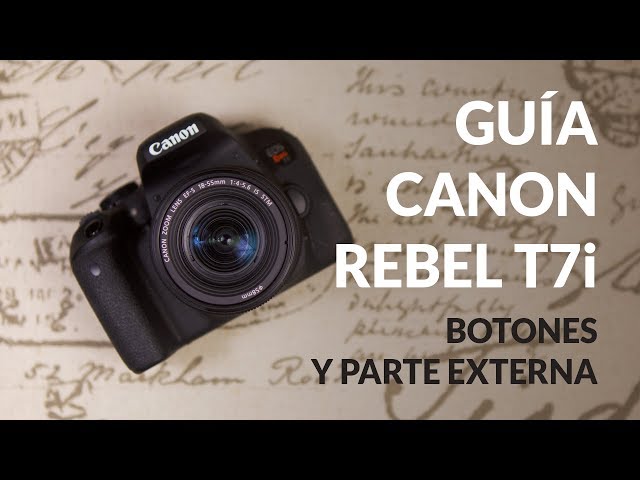 Guia de la Canon Rebel T7i o EOS 800D - Botones y parte externa (Video 1 de 2)