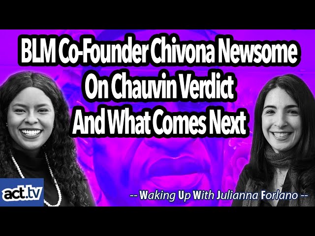 BLM Co-Founder Chivona Newsome On Chauvin Verdict And What Comes Next
