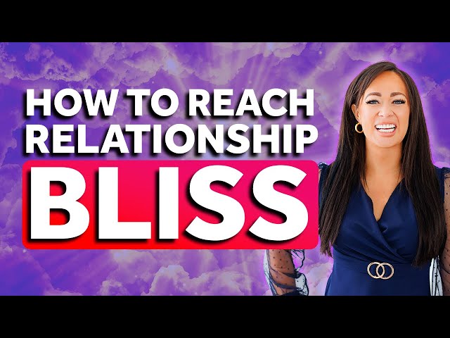 What is the Bliss Stage of Relationships? Stage 6 (Part 6)