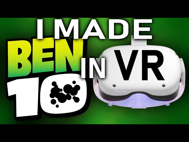 I made BEN 10 in VR