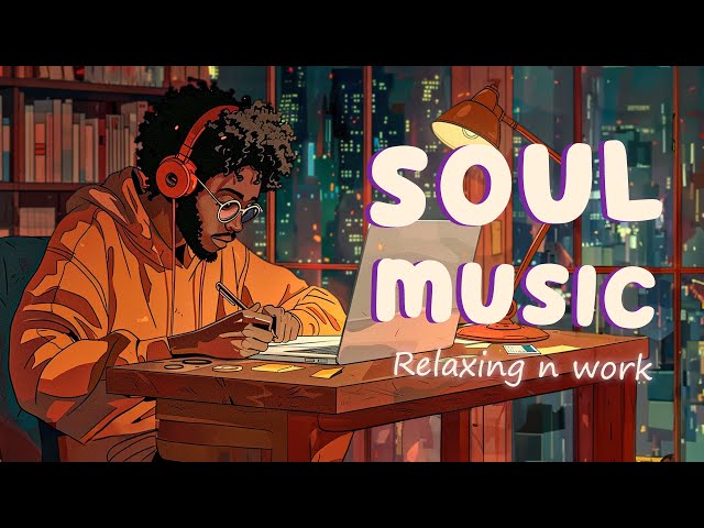 Soul Music for your working time - Relaxing soul songs 2024