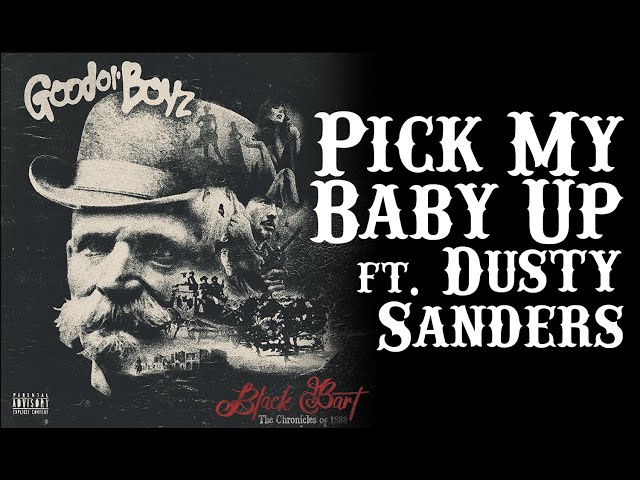 Good Ol' Boyz ft. Dusty Sanders | Pick My baby Up, Black Bart 2022