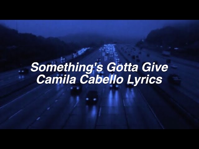 Something's Gotta Give || Camila Cabello Lyrics