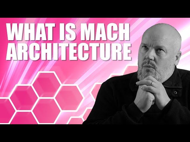 Understand What MACH Architecture Is and Its Benefits