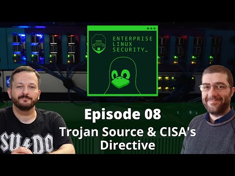 Enterprise Linux Security Episode 08 - Trojan Source, & CISA's Directive