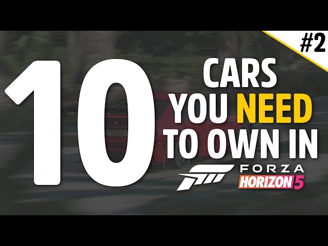 Forza Horizon 5 - 10 CARS YOU NEED TO OWN IN FORZA HORIZON 5!! - #2