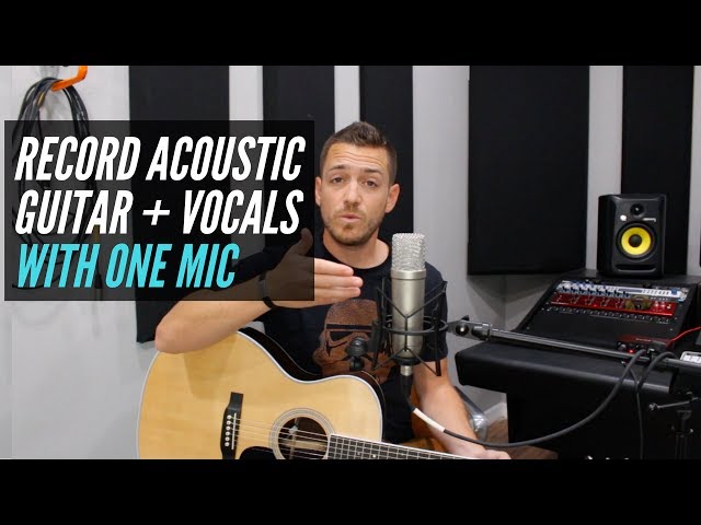 Recording Acoustic Guitar and Vocals (at the same time) with One Microphone