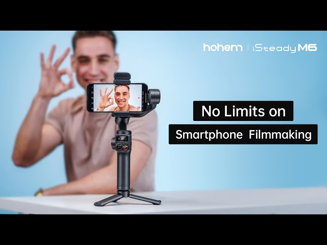 Master Smartphone Filmmaking with Hohem iSteady M6