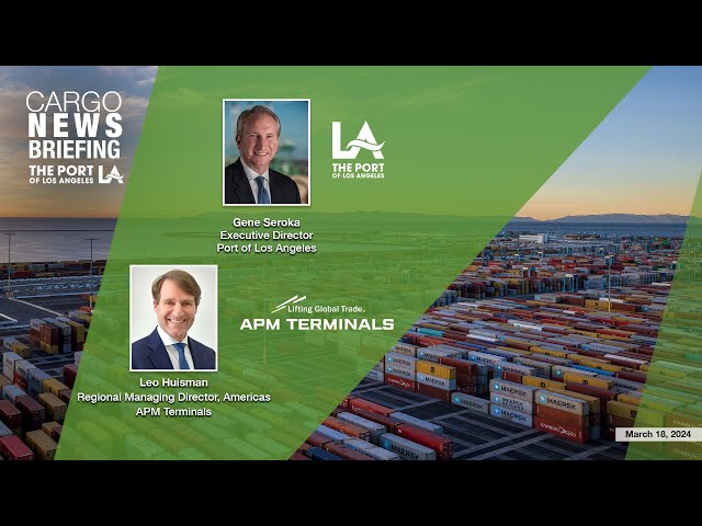 Port of Los Angeles March 2024 Cargo News Briefing with APM Terminals Director