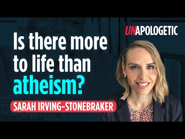 Sarah Irving-Stonebraker: How an atheist academic moved towards belief in God • Unapologetic 1/4