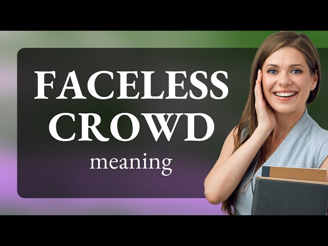 Understanding the Phrase "Faceless Crowd"