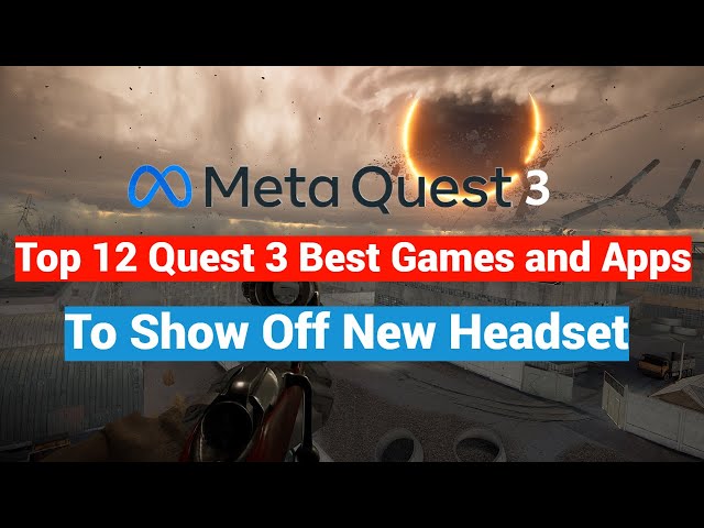 Top 12 Meta / Oculus Quest 3 Best Games and Apps To Experience The New Headset