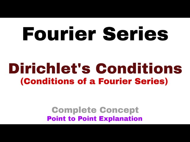 23. Dirichlet's Conditions | Conditions of a Fourier Series | Complete Concept