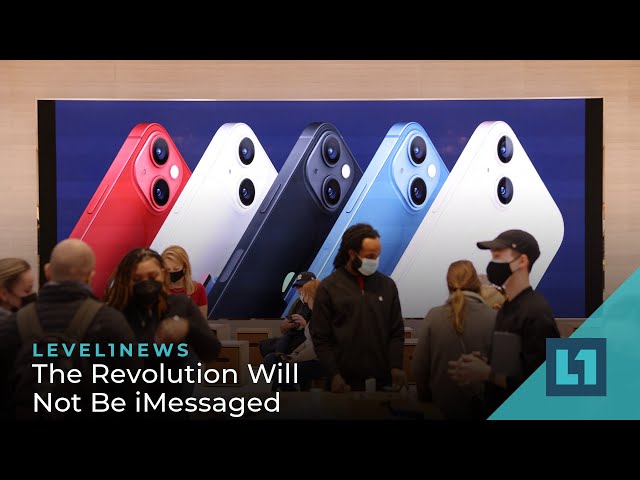 Level1 News March 1 2022: The Revolution Will Not Be iMessaged