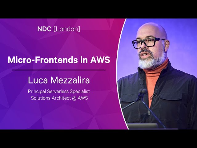 Micro-Frontends in AWS - Luca Mezzalira - NDC London 2023